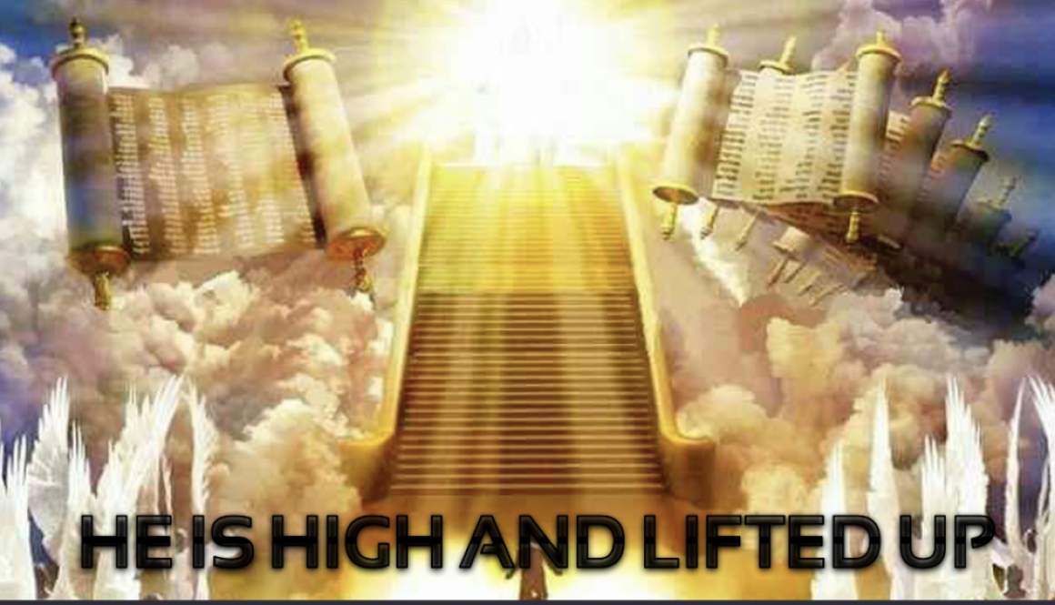 He is High and Lifted Up!  The Majesty of Our God