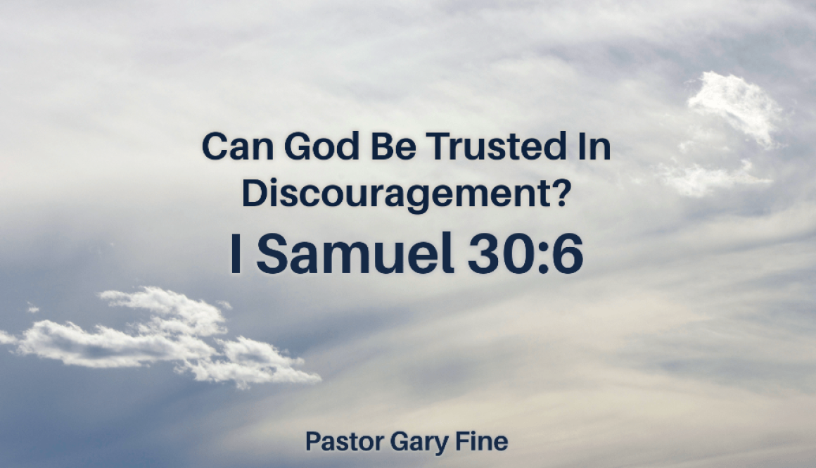 Can God Be Trusted In Discouragement?