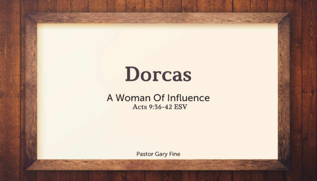 Dorcas- a woman of influence