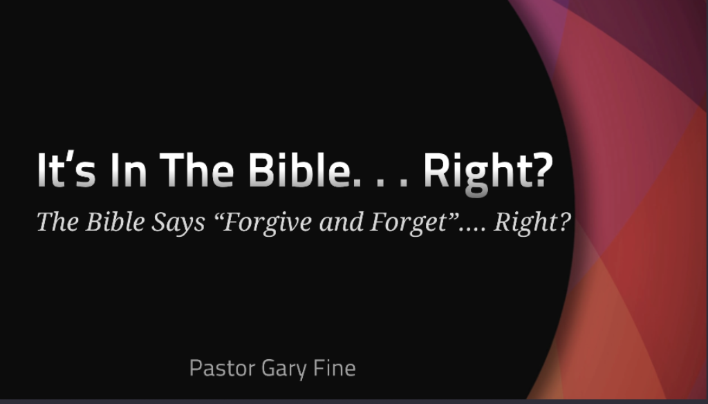 The Bible Says "Forgive and Forget".... Right?